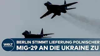 PUTINS KRIEG: Deutschland stimmt der Lieferung polnischer MiG-29-Kampfjets an die Ukraine zu