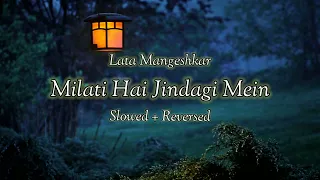 Milati Hai Zindagi Mein By Lata Mangeshkar [ Slowed+Reverbed ] SVibes