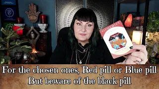 "For the chosen ones" Red pill or blue pill? but beware of the black pill - tarot reading