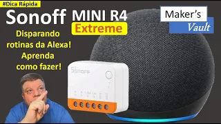 #Dica Rápida - Sonoff Mini R4 Extreme: Aprenda Como disparar rotinas da Alexa!