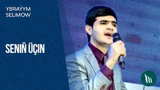 Ybrayym Selimow - Senin uchin | 2019