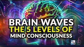 Brain Waves - The Five Levels Of Brain Consciousness