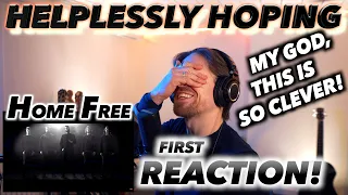 Home Free - Helplessly Hoping FIRST REACTION! (MY GOD, THIS IS SO CLEVER!)