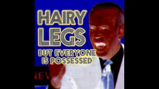 Hairy Legs ( - The Gregory Brothers) But Everyone Is Possessed