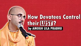 || How Devotees Control their lust ? || by Amogh Lila Prabhu #amoghlilaprabhu #iskcon