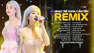 Nói Em Nghe Đi Có Lẽ Bên Nhau Là Sai...Có Lẽ Bên Nhau Là Sai Remix Hana Cẩm Tiên | Lk Nhạc Trẻ Remix