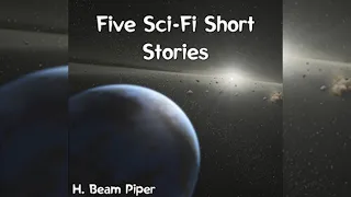 Five Sci-Fi Short Stories by H. Beam Piper | Audio Books