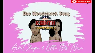 The Woodchuck Song ( k3nt0y TekNo Remix ) | Dj Keinth Banayag | Aron Chupa&Little Sis Nora |