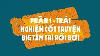 [NSTT 360mobi] P.1 Big Tâm Trí Rối Bời: Trải Nghiệm Cốt Truyện Lần Đầu Big Ra Mắt