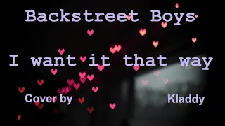 Backstreet Boys - I want it that way - Cover by Kladdy