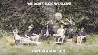 We don't suck, we blow! - Daydream In Blue