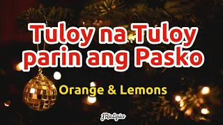 Tuloy na tuloy parin ang Pasko | Orange & Lemons | Lyrics