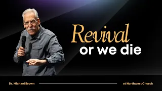 Revival Or We Die | Dr. Michael Brown