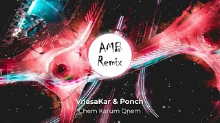 VnasaKar & Ponch - Chem Karum Qnem (AMB Remix)​