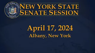 New York State Senate Session - 04/17/2024