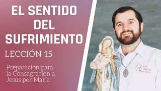 Lección 15: El sentido del sufrimiento | Consagración a Jesús por María en 33 días.