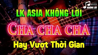 LK Cha Cha Cha Asia Không Lời Đẳng Cấp Một Thời - Hòa Tấu Cha Cha Cha Nhạc Trẻ Xưa 7X 8X 9X