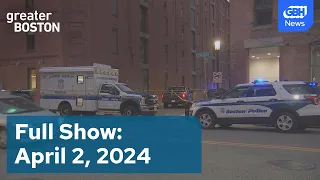 Greater Boston Full Episode: April 2, 2024