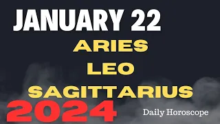 🔮JANUARY 22,2024 ♈ARIES ♌LEO ♐SAGITTARIUS;DAILY HOROSCOPE