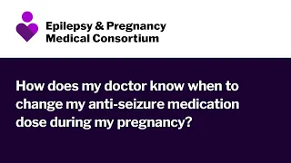 Dr. Pack discusses how clinicians monitor anti-seizure medication during pregnancy. | EPMC