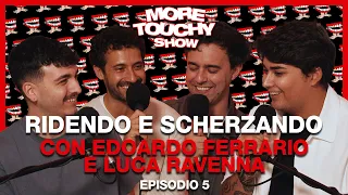 More Touchy Show - Ep 5 - Ridendo e Scherzando con Edoardo Ferrario e Luca Ravenna