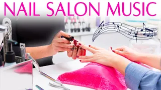 Music for Nail Salon 💅 Good Vibes Songs | Makeup Music
