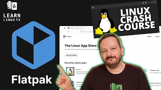 What's the deal with Flatpak? (Linux Crash Course Series)
