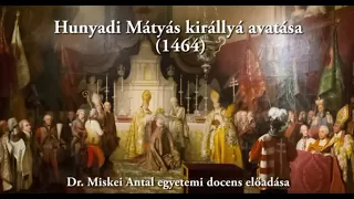 Hunyadi Mátyás koronázásának kérdései – Dr. Miskei Antal előadása (2014.10.31)