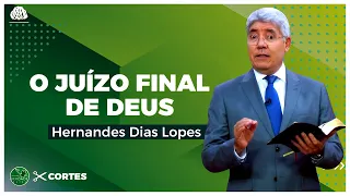 O JUÍZO final de DEUS - Hernandes Dias Lopes