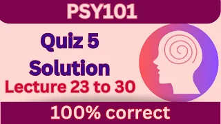 PSY101 Quiz 5_2024_Lesson 23 to 30_100% correct_PSY101 quiz 5 solution