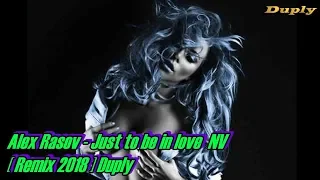 Alex Rasov - Just to be in love NV  [ HQ Remix 2018 ] Duply