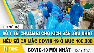 Tin tức Covid-19 mới nhất hôm nay 17/7 | Dich Virus Corona Việt Nam hôm nay | FBNC