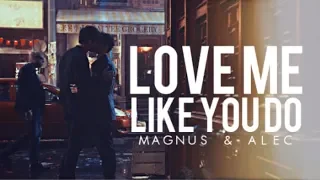 Love Me Like You Do || Magnus & Alec [+3x12]