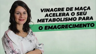 VINAGRE DE MAÇA ACELERA O SEU METABOLISMO PARA O EMAGRECIMENTO | GIOVANA COSTA