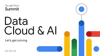 Google Data Cloud & AI Summit 2023: Reveal opportunities to transform your business