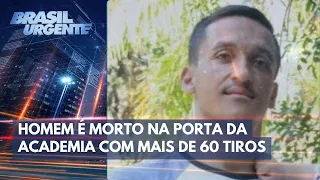 Homem é executado na porta de academia com mais de 60 tiros | Brasil Urgente