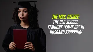 The Mrs. DEGREE: The Feminine "Open Secret" of Husband Shopping!