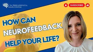 Understanding Neurofeedback: How It Works & How It Can Help Your Life! | Dr. Trish Leigh