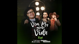 Vem pra Minha Vida - Larissa Machado (feat. Cristiano e Maldonado)