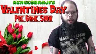 Valentines Day Pre Game Show with KingCobraJFS