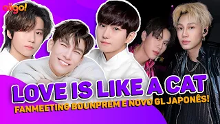 🟣Saiba mais de LOVE IS LIKE A CAT; Encontro de BOUNPREM e novo GL JAPONÊS