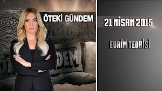 Öteki Gündem / 21 Nisan 2015 (Evrim Teorisi)