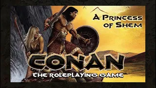 Actual Play - Conan the Roleplaying Game - A Princess of Shem, Part Two.