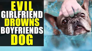 Evil Ex-Girlfriend DROWNS BOYFRIENDS DOG!!!!