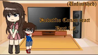 Detective Conan react part 1.5 (Unfinished)