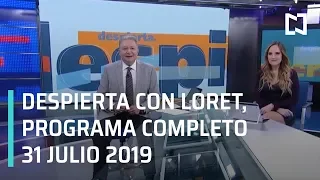 Despierta con Loret - Programa Completo 31 de julio 2019