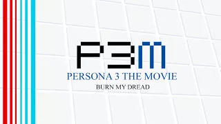 Burn My Dread - Persona 3 The Movie