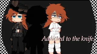 BSD||Addicted to the knife||Chuuya angst||AU||read description before watching||