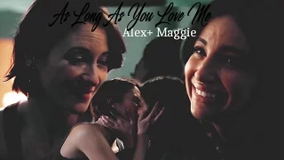 Alex & Maggie // Sanvers - As Long As You Love Me (2x19)
