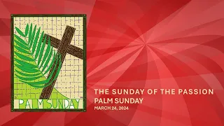 The Sunday of the Passion - Palm Sunday | March 24, 2024